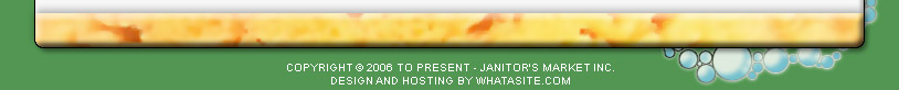 Janitor's Market Inc. COPYRIGHT 2006 TO PRESENT. DESIGN AND HOSTING BY http://whatasite.com